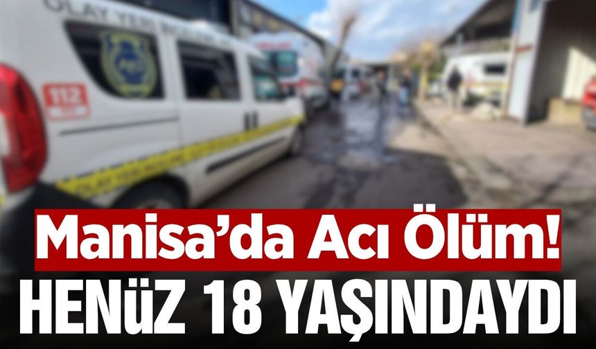 Manisa'da üzerine sanayi tipi cam düşen 18 yaşındaki genç hayatını kaybetti