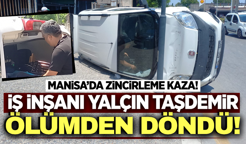 Manisada Zincirleme Kaza: Hafif Ticari Araç Devrildi!
