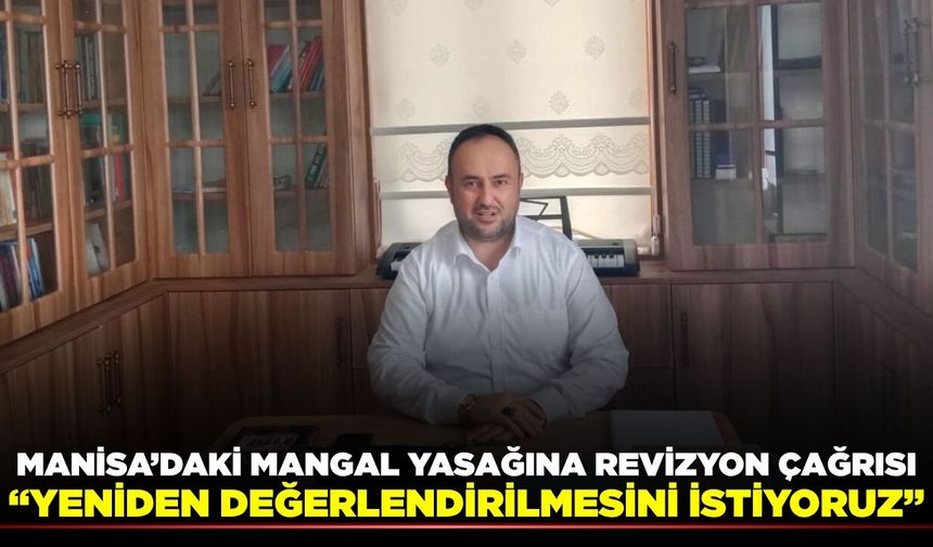 Başkan Köse'den Manisa'daki mangal yasağına revizyon çağrısı
