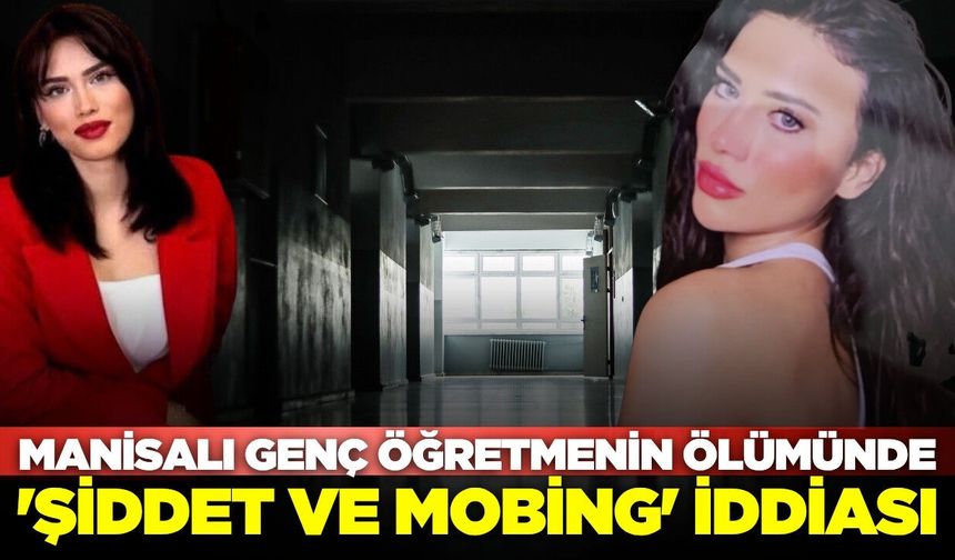 Manisalı genç öğretmenin şüpheli ölümünün ardından şok edici iddialar ortaya atıldı