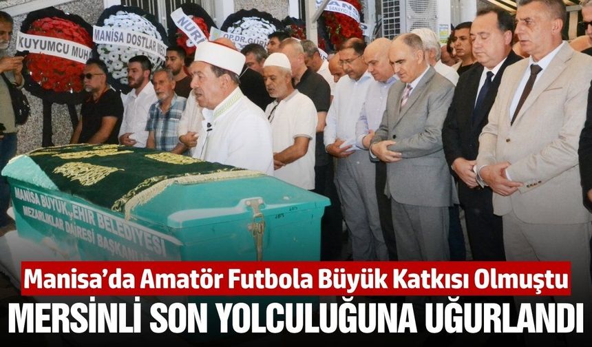Manisa'nın simge isimlerinden Tahir Mersinli son yolculuğuna uğurlandı