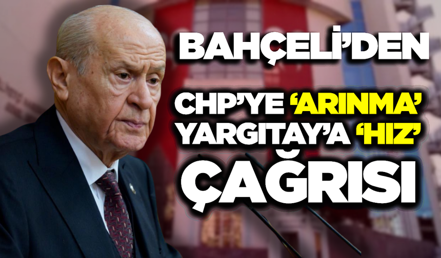 MHP Lideri Bahçeli’den CHP ve Yargıtay Açıklaması: "Yargıtay Kararını Bir An Önce Vermelidir"