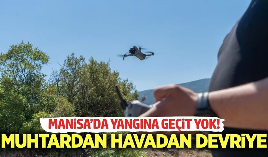 Manisa'da muhtardan dronla orman nöbeti