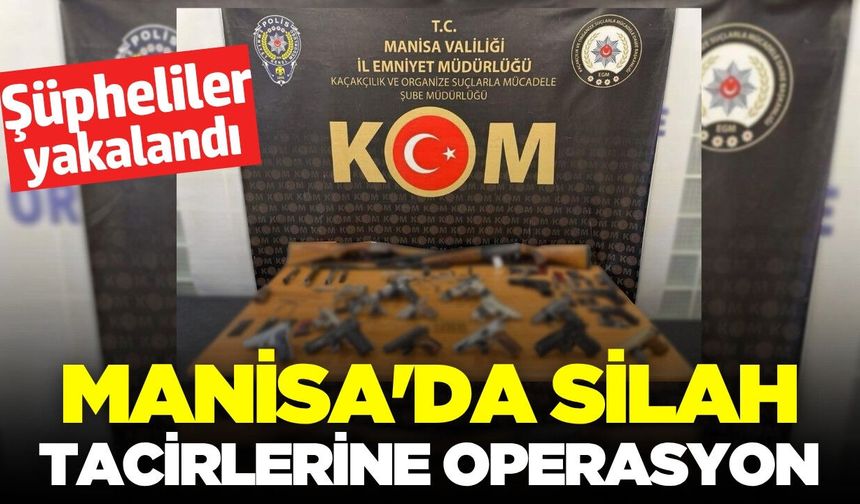 Manisa'da silah tacirlerine darbe: 3 kişi yakalandı