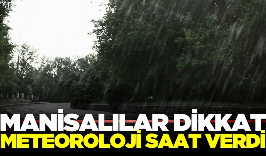 Manisalılar dikkat: Kuvvetli geliyor!