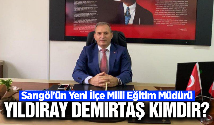 Sarıgöl'ün Yeni İlçe Milli Eğitim Müdürü Yıldıray Demirtaş Kimdir?