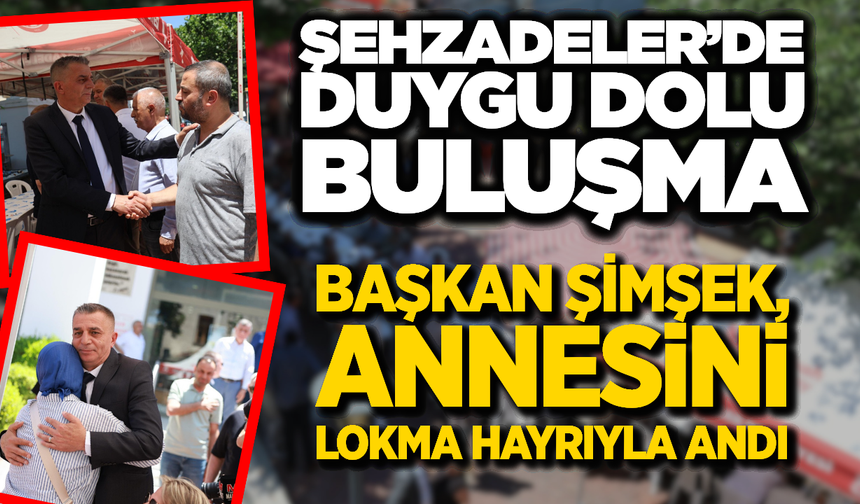 Şehzadeler Belediye Başkanı Hakan Şimşek’ten Annesi Gülşinaz Şimşek İçin Lokma Hayrı