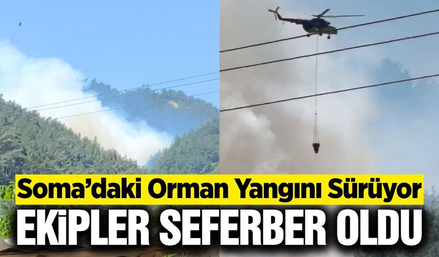 Soma'daki yangına havadan ve karadan müdahale sürüyor