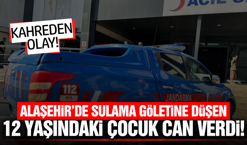 Alaşehir'de acı olay: 12 yaşındaki çocuk hayatını kaybetti!