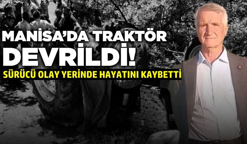 Manisa'da bir traktör kazası daha ölümle bitti