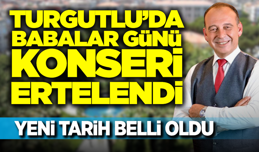 Turgutlu Belediyesi Duyurdu: Babalar Günü Özel Konseri Ertelendi