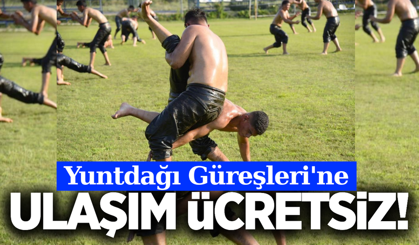 Yuntdağı Yağlı Güreşleri'ne ücretsiz ulaşım desteği