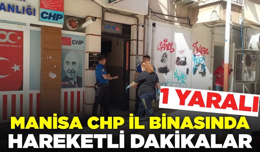 Manisa CHP İl Binasında Hareketli Dakikalar: Kavga Çıktı, 1 Yaralı