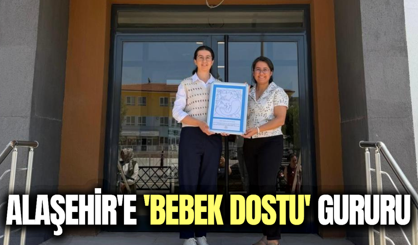 Alaşehir Sağlıklı Hayat Merkezi’ne "Bebek Dostu" unvanı