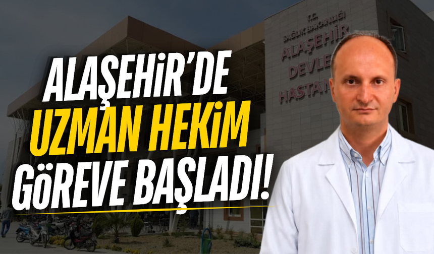 Alaşehir'de uzman doktor hasta kabulüne başladı!