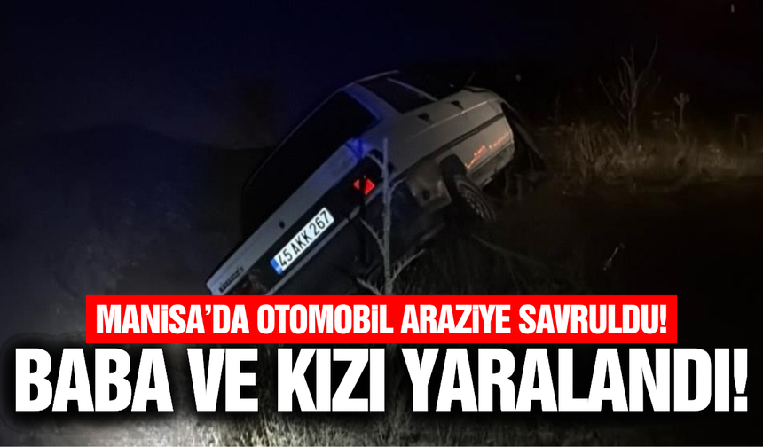 Manisa'da korkutan kaza: Otomobil araziye savruldu!