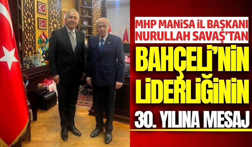 MHP’de 30. yıl mesajı: Savaş'dan Bahçeli’ye destek!