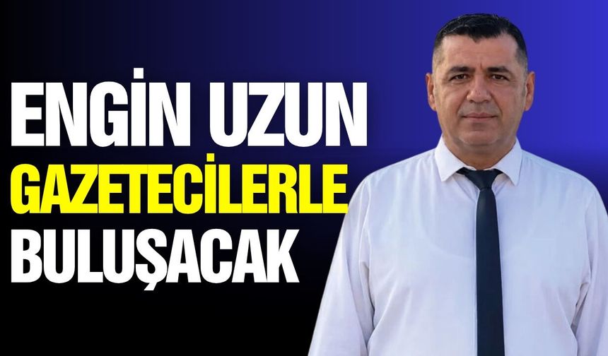 CHP Manisa İl Başkanı Engin Uzun Gazetecilerle Buluşacak