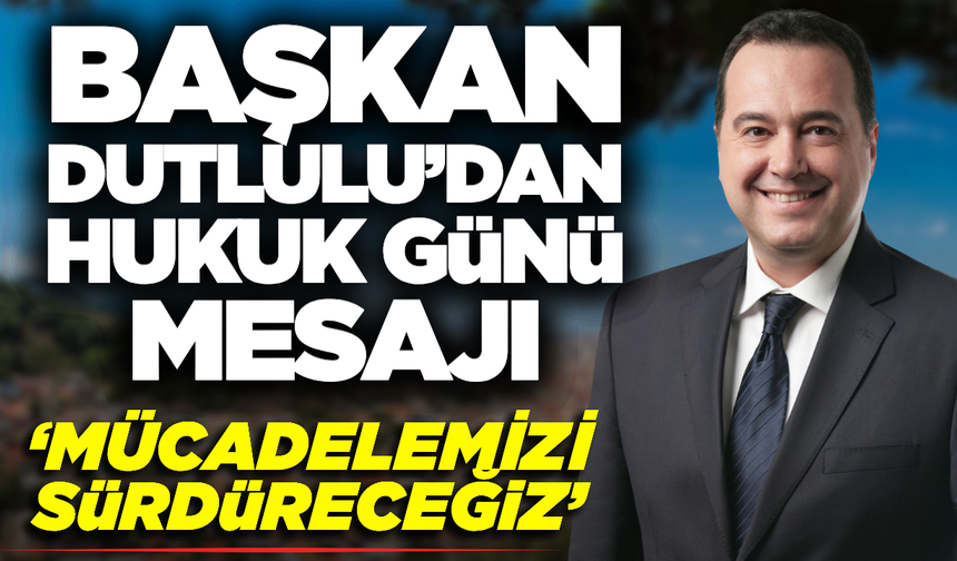 Besim Dutlulu’dan 10 Temmuz Dünya Hukuk Günü Mesajı