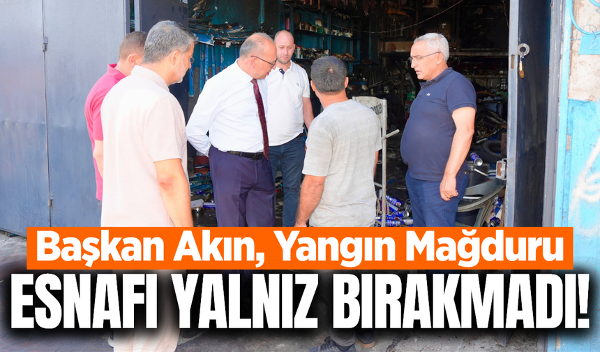 Çetin Akın’dan yangından zarar gören esnafa ziyaret!