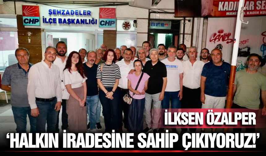 CHP Manisa İl Başkanı İlksen Özalper’den Birlik ve Beraberlik Mesajı: "İrademize Sahip Çıkıyoruz"