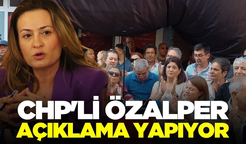 CHP'li Özalper açıklama yapıyor