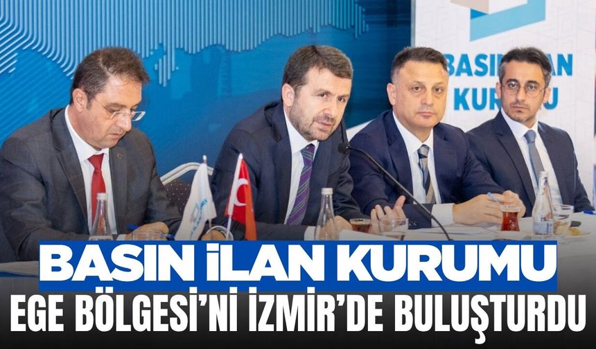 Dijitalleşen Medyada Yeni Dönem: Basın İlan Kurumu Ege Bölgesi'ni İzmir'de Buluşturdu