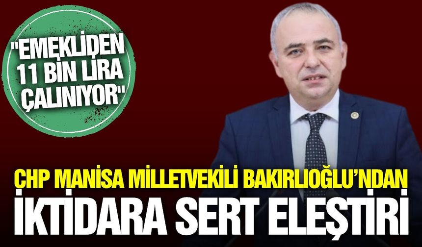 CHP'li Bakırlıoğlu: 'İktidar emeklinin maaşını yine emekliye ödetiyor'