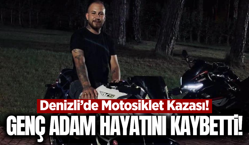 Denizli'de motosiklet kazası can aldı: Eski belediye personeli hayatını kaybetti!