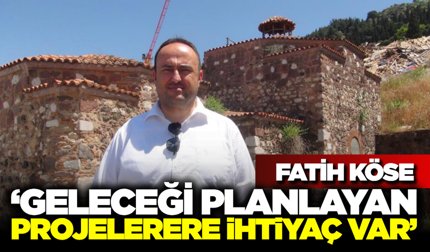 Fatih Köse’den Manisa İçin "Ortak Akıl" Çağrısı