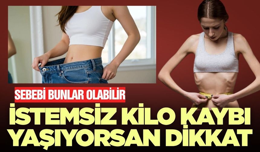 Uzmanından uyarı: İstemsiz kilo kaybı fark ediyorsanız dikkat!