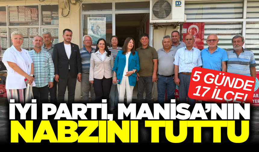 İYİ Parti, Manisa’yı 5 Günde Karış Karış Gezdi