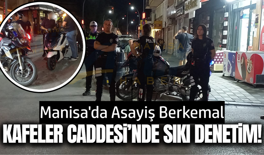 Kafeler Caddesi Mercek Altında: Emniyetten Geniş Çaplı Denetim!