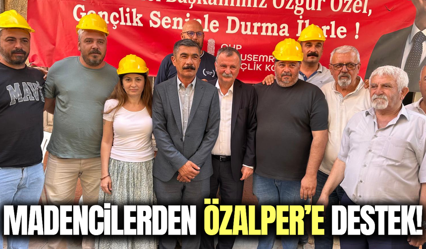 Madencilerden İlksen Özalper’e güçlü destek!