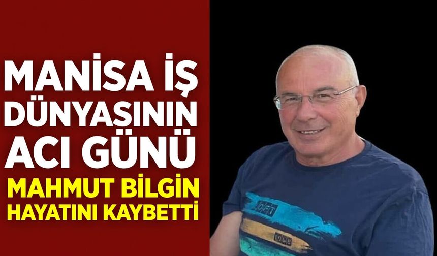 Manisa Ticaret Borsası Eski Yönetim Kurulu Üyesi Mahmut Bilgin Hayatını Kaybetti