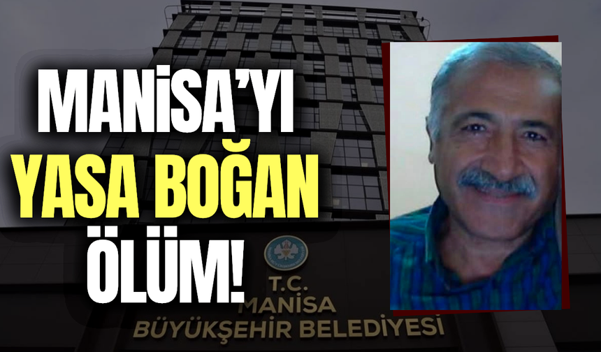 Manisa Büyükşehir Belediyesi'nin acı kaybı!