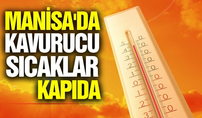 Manisalılar dikkat: 39 dereceye çıkacak!