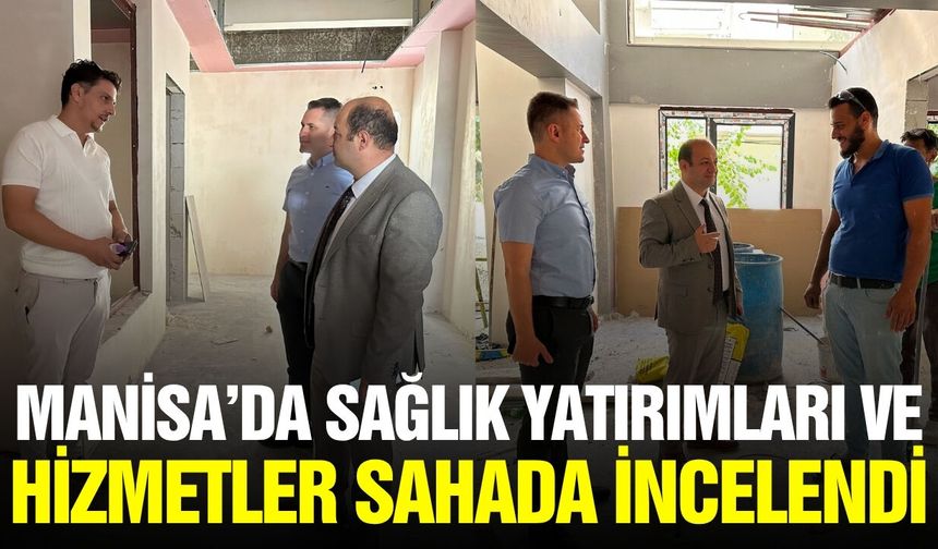 Manisa İl Sağlık Müdürü Zeren'den saha ziyareti
