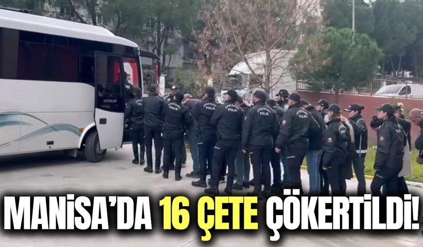 Manisa'da 16 organize suç örgütü çökertildi