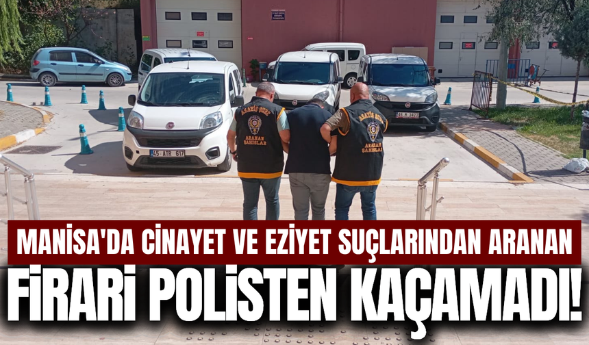Manisa'da 17 yıl hapis cezası bulunan firari hükümlü yakalandı