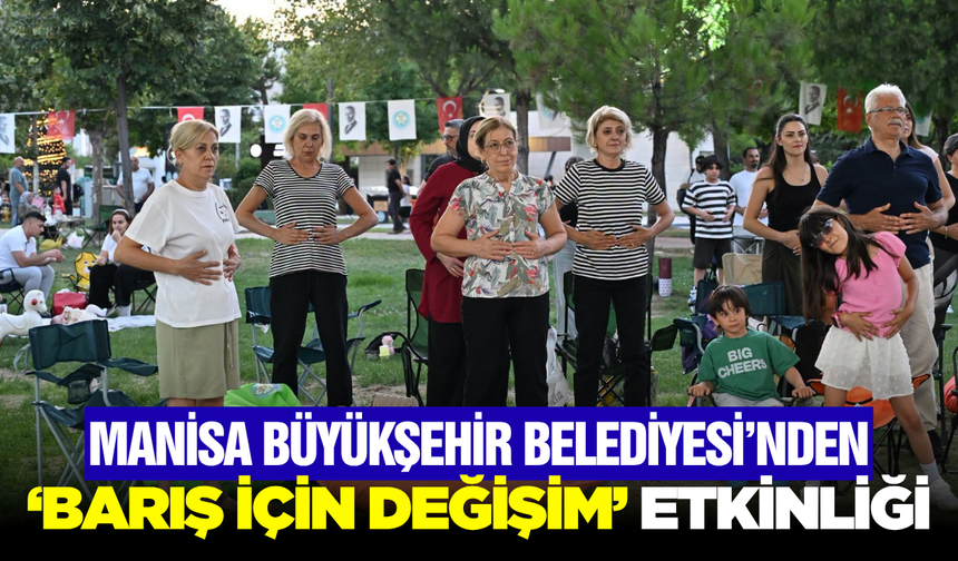 Manisa'da "Barış İçin Değişim" Rüzgarı: Dünya Değişim Günü Coşkuyla Kutlandı