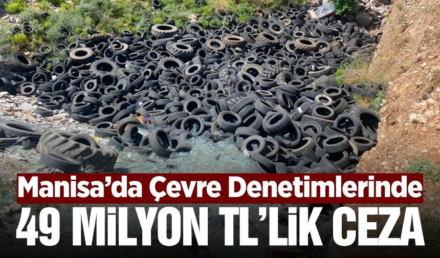 Manisa'da çevreyi kirleten işletmelere milyonlarca lira ceza