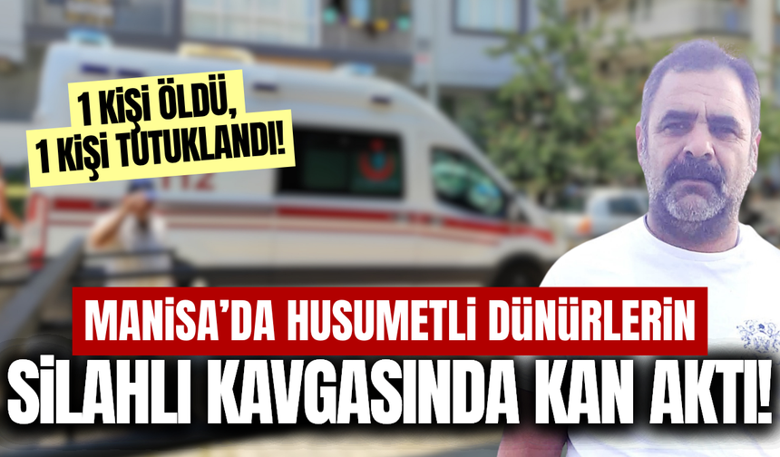 Manisa'da dünür kavgası can aldı