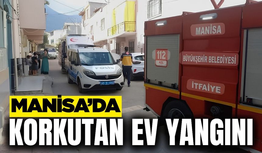 Manisa'da ev yangını itfaiye ekiplerince söndürüldü