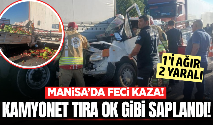 Manisa'da kamyonet tıra ok gibi saplandı: 1'i ağır 2 yaralı