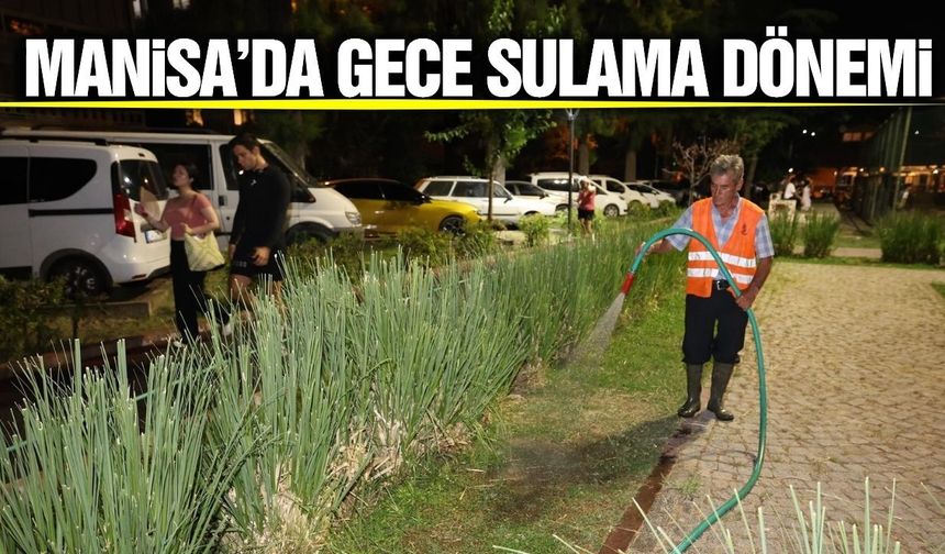 Manisa'da yeşil alanlar gece sulanıyor