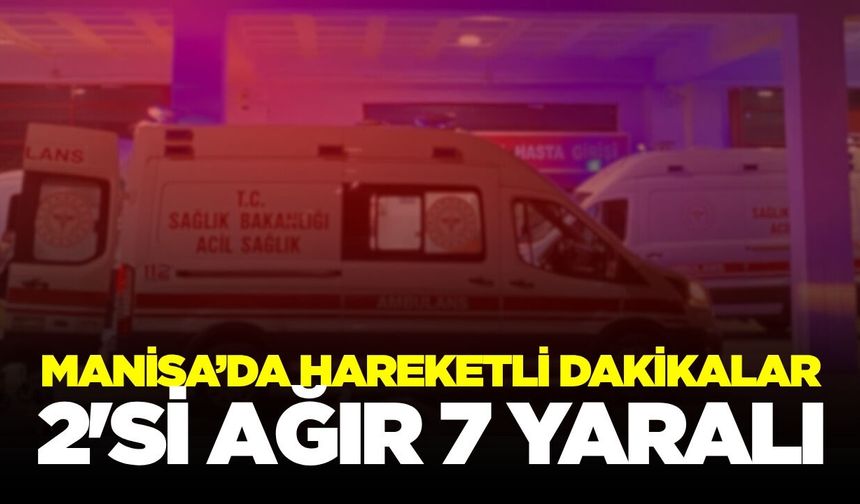 Manisa'da kanlı kavga: Çok sayıda yaralı