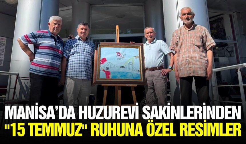Manisa'da huzurevi sakinlerinden 15 Temmuz çalışması