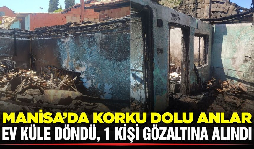 Manisa'da ev yangını: 1 kişi gözaltına alındı