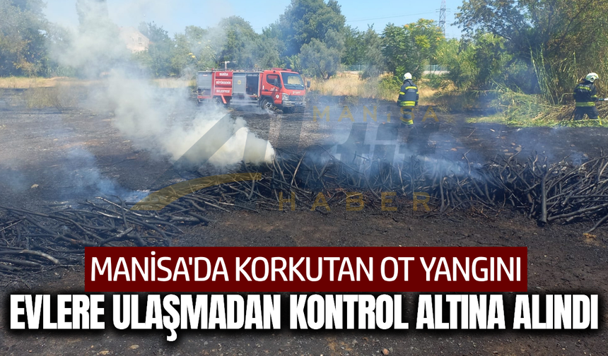 Manisa'da yangın paniği: Alevler evlere sıçramadan söndürüldü